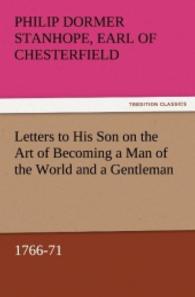 Letters to His Son on the Art of Becoming a Man of the World and a Gentleman, 1766-71 （2011. 80 S. 203 mm）