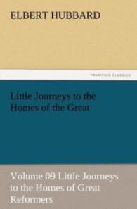 Little Journeys to the Homes of the Great - Volume 09 Little Journeys to the Homes of Great Reformers （2011. 240 S. 203 mm）