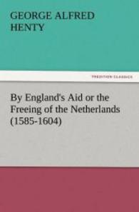 By England's Aid or the Freeing of the Netherlands (1585-1604) （2011. 324 S. 203 mm）