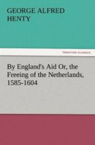 By England's Aid Or, the Freeing of the Netherlands, 1585-1604 （2011. 340 S. 203 mm）