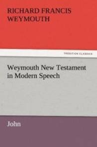 Weymouth New Testament in Modern Speech, John （2011. 52 S. 203 mm）
