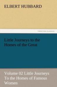 Little Journeys to the Homes of the Great - Volume 02 Little Journeys To the Homes of Famous Women （2011. 188 S. 203 mm）