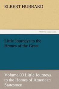 Little Journeys to the Homes of the Great - Volume 03 Little Journeys to the Homes of American Statesmen （2011. 196 S. 203 mm）