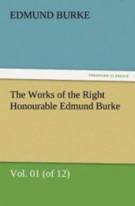 The Works of the Right Honourable Edmund Burke, Vol. 01 (of 12) （2011. 400 S. 203 mm）