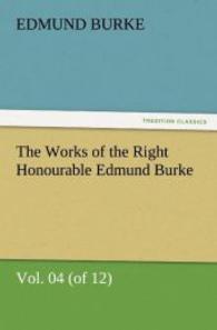 The Works of the Right Honourable Edmund Burke, Vol. 04 (of 12) （2011. 344 S. 203 mm）