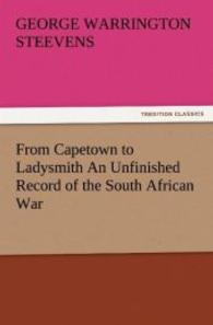 From Capetown to Ladysmith An Unfinished Record of the South African War （2011. 96 S. 203 mm）