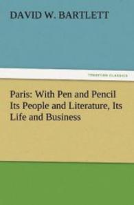 Paris: With Pen and Pencil Its People and Literature, Its Life and Business （2011. 232 S. 203 mm）