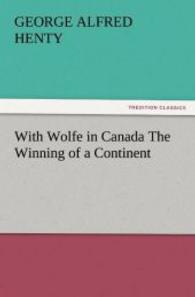 With Wolfe in Canada The Winning of a Continent （2011. 344 S. 203 mm）