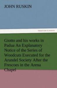 Giotto and his works in Padua An Explanatory Notice of the Series of Woodcuts Executed for the Arundel Society After the （2012. 80 S. 203 mm）
