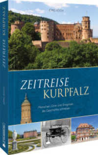 Zeitreise Kurpfalz : Menschen, Orte und Ereignisse, die Geschichte schrieben （2023. 128 S. 24.1 cm）