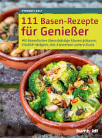 111 Basen-Rezepte f&uuml;r Genie&szlig;er : Mit Basenfasten &uuml;bersch&uuml;ssige S&auml;uren abbauen, Vitalit&auml;t steigern, das Abnehmen unterst&uuml;tzen （2. Auflage. 2020. 176 S. ca. 84 Abbildungen. 210 mm）