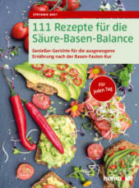 111 Rezepte f&uuml;r die S&auml;ure-Basen-Balance : Genie&szlig;er-Gerichte f&uuml;r die ausgewogene Ern&auml;hrung nach der S&auml;ure-Basen-Kur. F&uuml;r jeden Tag