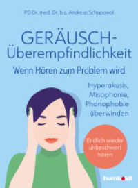 Ger&auml;usch&uuml;berempfindlichkeit. Wenn H&ouml;ren zum Problem wird : Hyperakusis, Misophonie, Phonophobie &uuml;berwinden - endlich wieder unbeschwert h&ouml;ren （2023. 144 S. 210 mm）