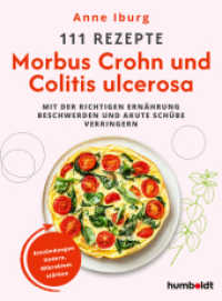 111 Rezepte - Morbus Crohn und Colitis Ulcerosa : Mit der richtigen Ern&auml;hrung Beschwerden und akute Sch&uuml;be verringern. Entz&uuml;ndungen lindern, Mikrobiom st&auml;rken （2026. 192 S. 210 mm）