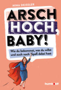 Arsch hoch, Baby! : Wie du bekommst, was du willst, und auch noch Spa&szlig; dabei hast