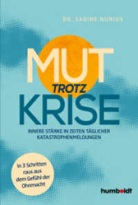 Mut trotz Krise : Innere Stärke in Zeiten täglicher Katastrophen-Meldungen. In 3 Schritten raus aus dem Gefühl der Ohnmacht （2024. 192 S. 210 mm）