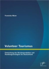 Volunteer Tourismus : Entwicklung des Nischenproduktes und Handlungsstrategien für Deutschland （1. Aufl. 2013. 100 S. m. 29 Abb. 220 mm）