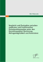 Vergleich und Evaluation zwischen modernen und traditionellen Datenbankkonzepten unter den Gesichtspunkten Skalierung, A （2011. 80 S. m. 11 Abb. 270 mm）