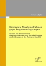 Kommunale Abwehrma&szlig;nahmen gegen Aufgabenverlagerungen : Analyse und Evaluation von Abwehrma&szlig;nahmen unter Ber&uuml;cksichtigung der Erfahrungen in der Weimarer Republik （2011. 252 S. 27 cm）