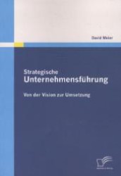 Strategische Unternehmensführung: Von der Vision zur Umsetzung （2011. 76 S. m. 12 Abb. 270 mm）