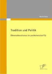 Tradition und Politik : Ethnonationalismus im postkolonialen Fiji （2011. 132 S. 270 mm）