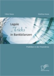 Legale "Tricks" in Bankbilanzen: Praktiken in der Finanzkrise （2011. 158 S. m. 24 Abb. 220 mm）