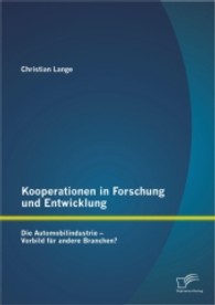 Kooperationen in Forschung und Entwicklung : Die Automobilindustrie - Vorbild für andere Branchen? （1. Aufl. 2013. 88 S. m. 6 Abb. 220 mm）