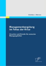 Managementverg&uuml;tung im Fokus der Krise: : Ursachen und Gr&uuml;nde f&uuml;r exzessive Managergeh&auml;lter