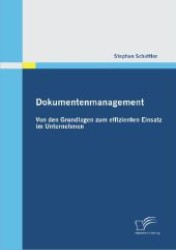 Dokumentenmanagement: Von den Grundlagen zum effizienten Einsatz im Unternehmen （1., Aufl. 2012. 68 S. 39 Abb. 220 mm）