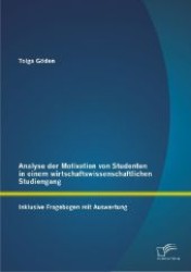 Analyse der Motivation von Studenten in einem wirtschaftswissenschaftlichen Studiengang : Inklusive Fragebogen mit Auswertung （1. Aufl. 2013. 140 S. 270 mm）