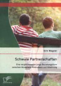 Schwule Partnerschaften : Eine vergleichsweise junge Beziehungsform zwischen Akzeptanz, Ambivalenz und Ablehnung （2014. 148 S. 22 cm）
