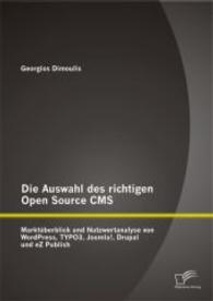 Die Auswahl des richtigen Open Source CMS: Marktüberblick und Nutzwertanalyse von WordPress, TYPO3, Joomla!, Drupal und （1. Aufl. 2014. 80 S. m. 21 Abb. 220 mm）
