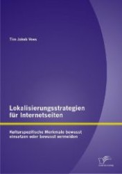 Lokalisierungsstrategien f&uuml;r Internetseiten : Kulturspezifische Merkmale bewusst einsetzen oder bewusst vermeiden （1., Aufl. 2012. 90 S. 220 mm）