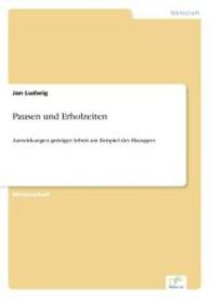 Pausen und Erholzeiten : Auswirkungen geistiger Arbeit am Beispiel des Managers （2014. 92 S. 3 Farbabb. 210 mm）