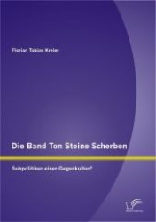 Die Band Ton Steine Scherben: Subpolitiker einer Gegenkultur? （1. Aufl. 2012. 136 S. 220 mm）