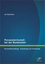 Personalwirtschaft bei der Bundeswehr : Personalbeschaffung, -entwicklung und -freisetzung （1. Aufl. 2012. 104 S. m. 39 Abb. 220 mm）