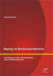Doping im Breitensportbereich : Am Beispiel einer Internetanalyse eines Kraftsportforums （1., Aufl. 2012. 148 S. m. 23 Abb. 220 mm）