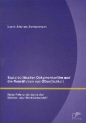 Sozialpolitischer Dokumentarfilm und die Konstitution von Öffentlichkeit : Neue Potenziale durch den Medien- und Strukturwandel? （1. Aufl. 2012. 80 S. 220 mm）