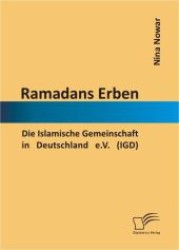 Ramadans Erben : Die Islamische Gemeinschaft in Deutschland e.V. (IGD) （2012. 136 S. 22 cm）