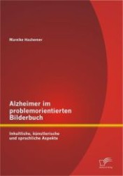 Alzheimer im problemorientierten Bilderbuch : Inhaltliche, künstlerische und sprachlichen Aspekte （1. Aufl. 2012. 108 S. 220 mm）