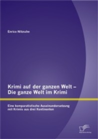 Krimi auf der ganzen Welt - Die ganze Welt im Krimi : Eine komparatistische Auseinandersetzung mit Krimis aus drei Kontinenten （1., Aufl. 2013. 100 S. 220 mm）