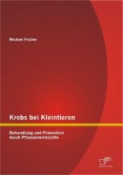 Krebs bei Kleintieren : Behandlung und Prävention durch Pflanzenwirkstoffe （2012. 92 S. m. 17 Abb. 220 mm）