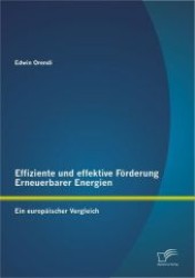 Effiziente und effektive F&ouml;rderung Erneuerbarer Energien: Ein europ&auml;ischer Vergleich (Diplom.de .) （1., Aufl. 2012. 128 S. 32 Abb. 270 mm）