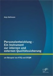 Personalentwicklung : Ein Instrument zur internen und externen Qualit&auml;tssicherung: am Beispiel von KTQ und EFQM （1., Aufl. 2012. 96 S. m. 10 Abb. 220 mm）