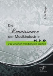 Die Renaissance der Musikindustrie : Das Geschäft mit digitalen Werten （1. Aufl. 2013. 96 S. m. 12 Abb. 220 mm）