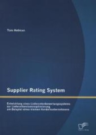 Supplier Rating System: Entwicklung eines Lieferantenbewertungssystems zur Lieferantenstammoptimierung am Beispiel eines （1., Aufl. 2013. 108 S. 38 Abb. 270 mm）