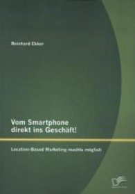 Vom Smartphone direkt ins Gesch&auml;ft! Location-Based Marketing machts m&ouml;glich （1., Aufl. 2013. 116 S. 45 Abb. 220 mm）