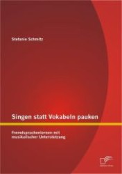Singen statt Vokabeln pauken : Fremdsprachenlernen mit musikalischer Unterstützung （2012. 68 S. 220 mm）