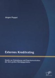 Externes Kreditrating: Studie zur Entstehung und Eigentumsstruktur der drei großen Ratingagenturen （1., Aufl. 2013. 80 S. 7 Abb. 220 mm）