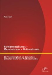 Fundamentalismus - Messianismus - Nationalismus : Ein Theorievergleich am Beispiel der jüdischen Siedler des Westjordanlandes （1. Aufl. 2012. 248 S. 220 mm）